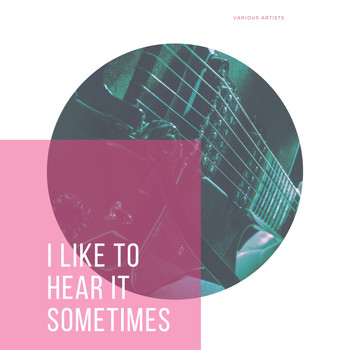 Various Artists - I Like To Hear It Sometimes