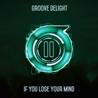 Groove Delight - If You Lose Your Mind