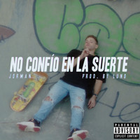 Jorman - No Confío En La Suerte (Explicit)