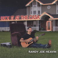 Randy Joe Heavin - Kick It At The Casa