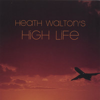 Heath Walton - Heath Walton's High Life
