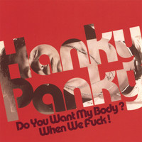 Hanky Panky - Do You Want My Body?