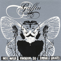 Griffin - Not wise enough to think smart