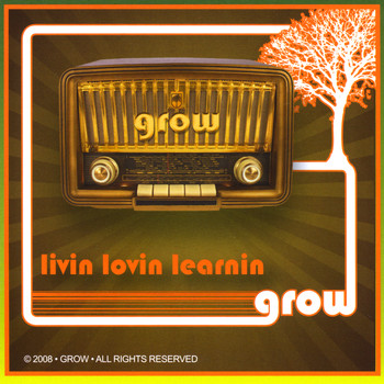 Grow - Livin Lovin Learnin