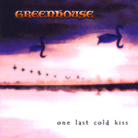 Greenhouse - One Last Cold Kiss