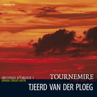 Tjeerd van der Ploeg - Charles Tournemire: Oevres d'Orgue (Vol. 1)