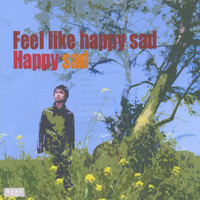 Happy Sad - Feel Like Happy Sad