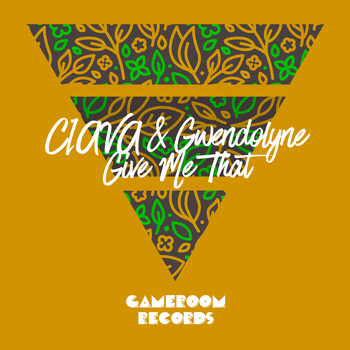 CIAVA & Gwendolyne - Give Me That
