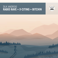 Silk Android - Rabid Rave / X-Citing / Bitchin