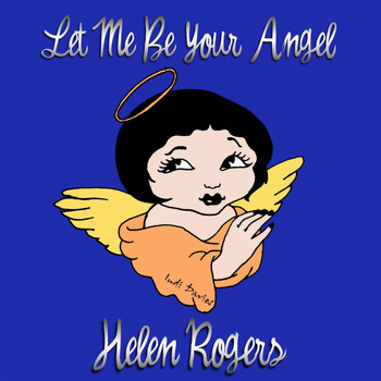 Helen Rogers - Let Me Be Your Angel