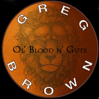 Greg Brown - Ol' Blood N' Guts