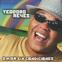Teodoro Reyes - Amor Sin Condiciones
