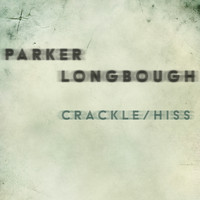 Parker Longbough - Crackle / Hiss (Explicit)