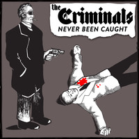 The Criminals - Never Been Caught (Explicit)