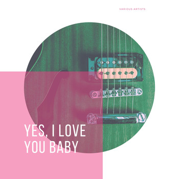 Various Artists - Yes, I Love You Baby