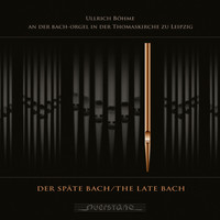 Ullrich Böhme - Der späte Bach (Ullrich Böhme an der Bach-Orgel in der Thomaskirche zu Leipzig)