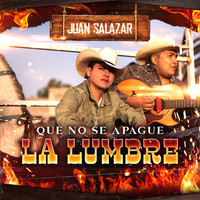 Juan Salazar - Que No Se Apague La Lumbre (En Vivo)