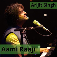 Arijit Singh - Aami Raaji