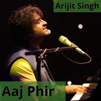 Arijit Singh - Aaj Phir