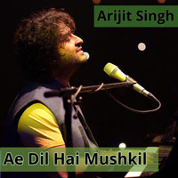 Arijit Singh - Ae Dil Hai Mushkil