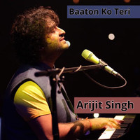 Arijit Singh - Baaton Ko Teri