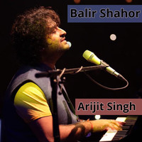 Arijit Singh - Balir Shahor