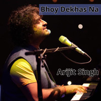Arijit Singh - Bhoy Dekhas Na