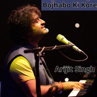 Arijit Singh - Bojhabo Ki Kore