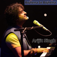 Arijit Singh - Bojhena Se Bojhena