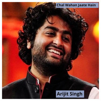 Arijit Singh - Chal Wahan Jaate Hain