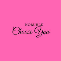 Nobuhle - Choose You