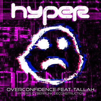 Hyper - Overconfidence (Hyper's Cyberpunk Deconstruction)