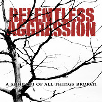 Relentless Aggression - A Shadow of All Things Broken (Explicit)