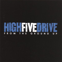 High Five Drive - From the Ground Up