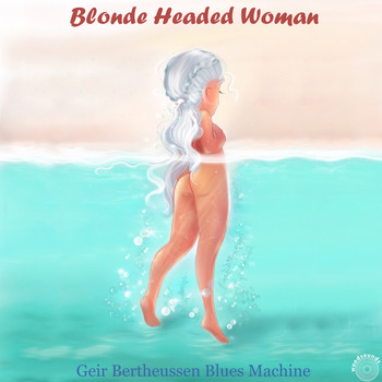 Geir Bertheussen Blues Machine - Blonde Headed Woman