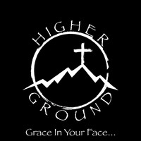 Higher Ground - Grace in Your Face...