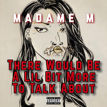 Madame M - There Would Be a Lil Bit More to Talk About (Explicit)