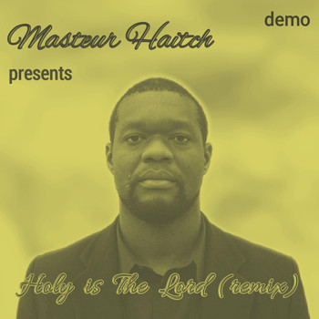 Masteur Haitch - Holy Is the Lord (Demo) [Remix]