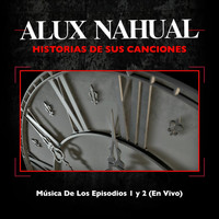 Alux Nahual - Historias de Sus Canciones: Música de los Episodios 1 y 2 (En Vivo)