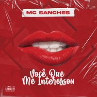 MC Sanches - Você Que Me Interessou (Explicit)