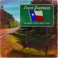 Lucas Jagneaux & the Roadshow - The Worst Thing About Texas