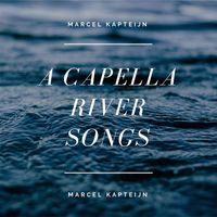 Marcel Kapteijn - A Capella River Songs