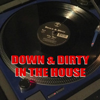 Down & Dirty - Down & Dirty in the House