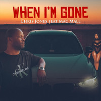 Chris Jones - When I'm Gone (feat. Mac Mall) (Explicit)
