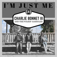 Charlie Bonnet III and the Folkin' Gasholes - I'm Just Me