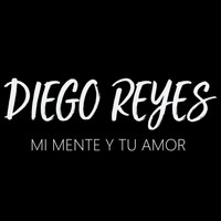 Diego Reyes - Mi Mente y Tu Amor (Explicit)