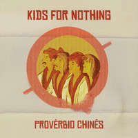 Kids for Nothing - Provérbio Chinês (Explicit)