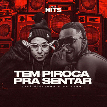 Alta Hits, Pelé MilFlows and Mc Danny - Tem Piroca Pra Sentar (Explicit)