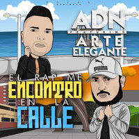 ADN - El Rap Me Encontró en la Calle (feat. Arte Elegante) (Explicit)