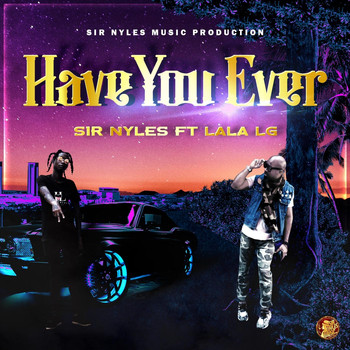 Have You Ever Feat Lala Lg 2 Sir Nyles Mp3 Downloads 7digital United States